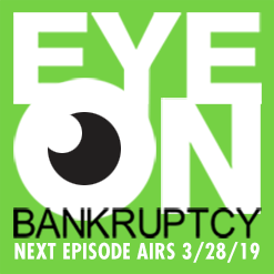 Eye on Bankruptcy 3/28/19
